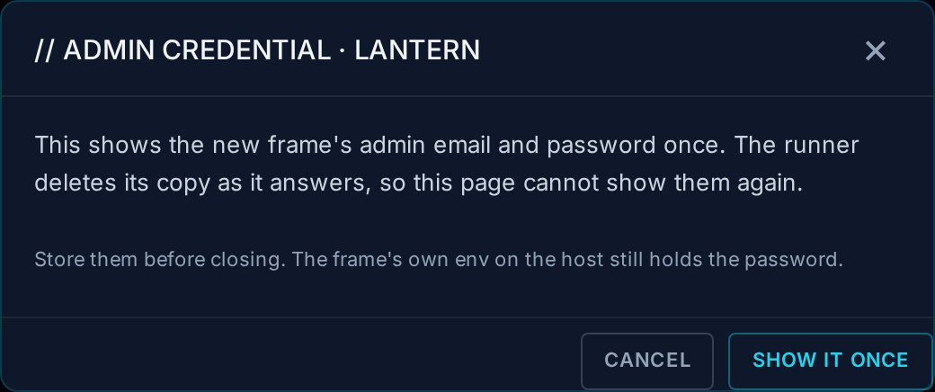 A dialog titled Admin credential, lantern: this shows the new frame's admin email and password once; the runner deletes its copy as it answers, so this page cannot show them again. A smaller line: store them before closing, the frame's own env on the host still holds the password. Buttons Cancel and Show it once.