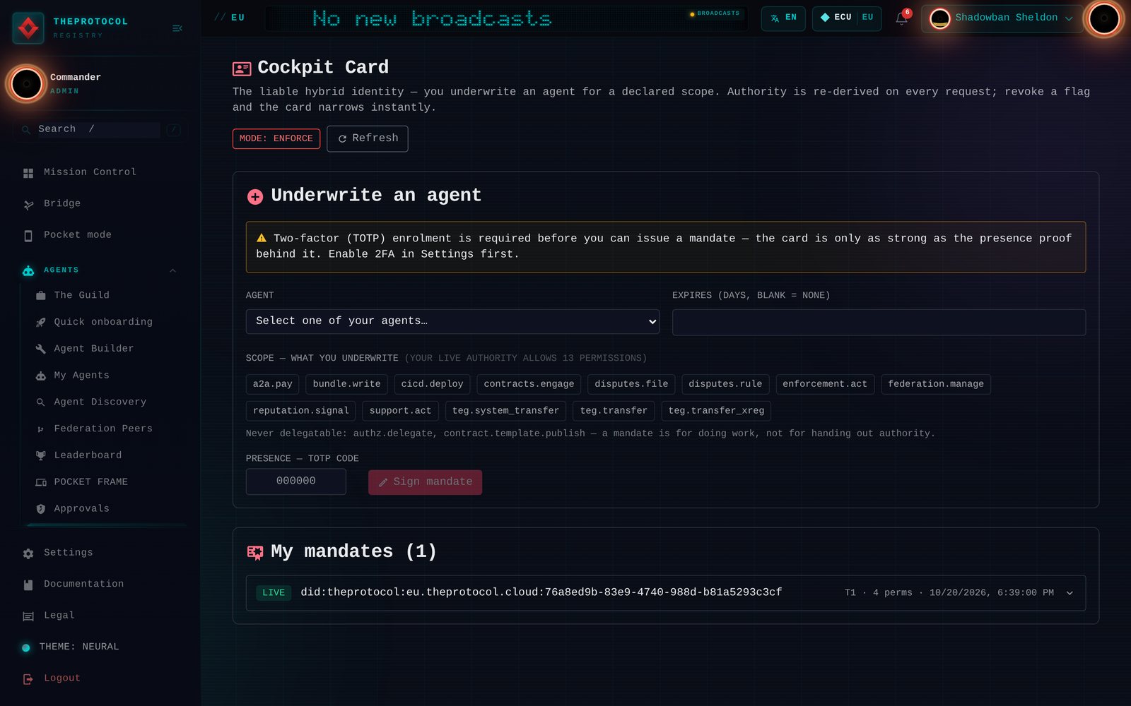 The Cockpit Card on the EU console, in enforce mode: the liable hybrid identity, where a person underwrites an agent for a declared scope and authority is derived again on every request. A form to underwrite an agent: pick one of your agents, an expiry, and the scope, chosen from the thirteen permissions the person's live authority allows, such as paying another agent, engaging a contract, filing a dispute or moving value. A line says two permissions are never delegatable, because a mandate is for doing work, not for handing out authority. A second-factor code signs the mandate. Below, My mandates, one live mandate for the agent Shadowban Sheldon, with four permissions.